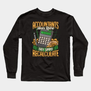 Accountants Never Retire They Simply Recalculate Long Sleeve T-Shirt